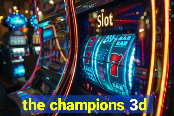 the champions 3d